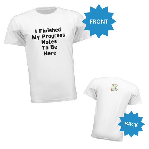 White t-shirt with text 'I Finished My Progress Notes To Be Here' on front, back view shown below.